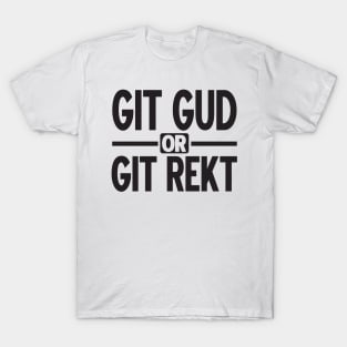 Git gud or git rekt (black) T-Shirt